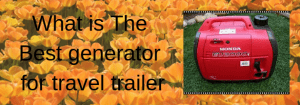 What is The Best generator for travel trailer