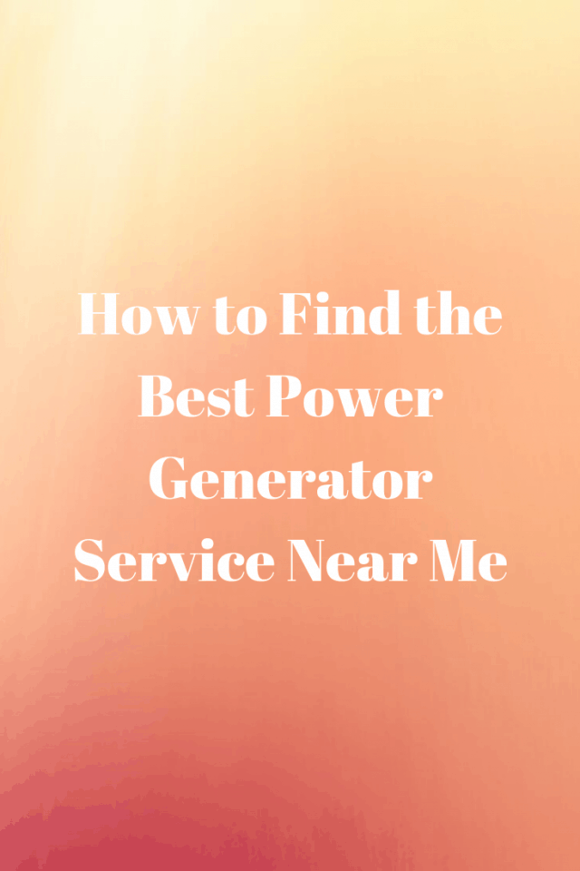 how-to-find-the-best-power-generator-service-near-me-generators-zone