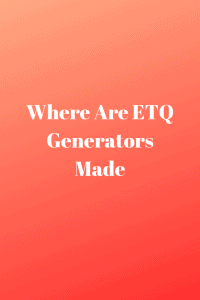 Where Are ETQ Generators Made