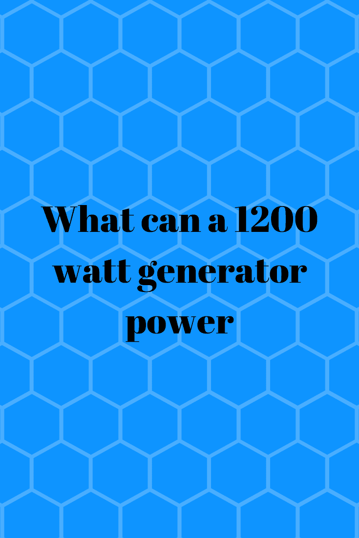 What Can a 1200 watt Generator Power - Generators Zone