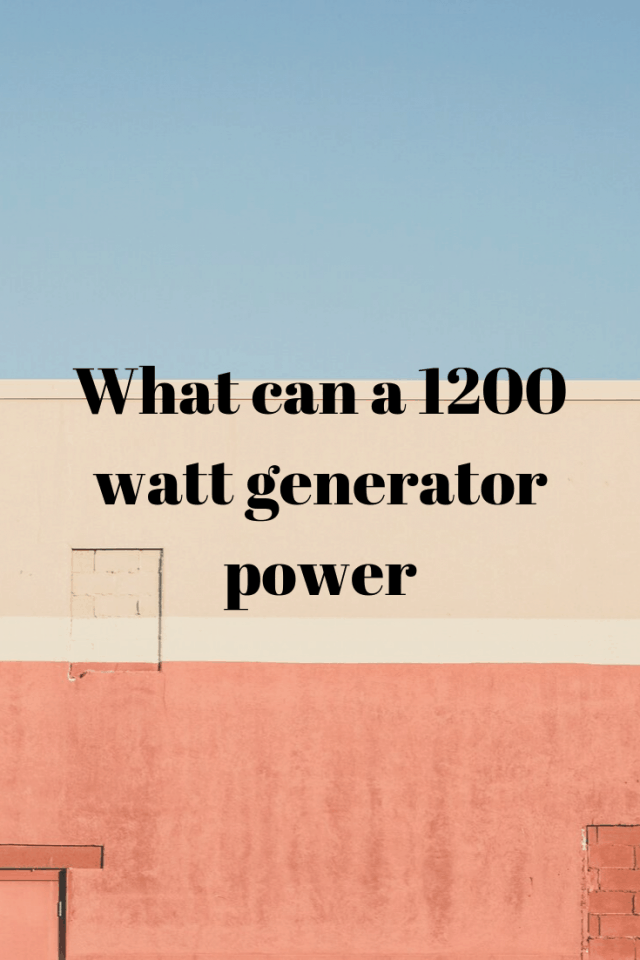 What Can a 1200 watt Generator Power - Generators Zone