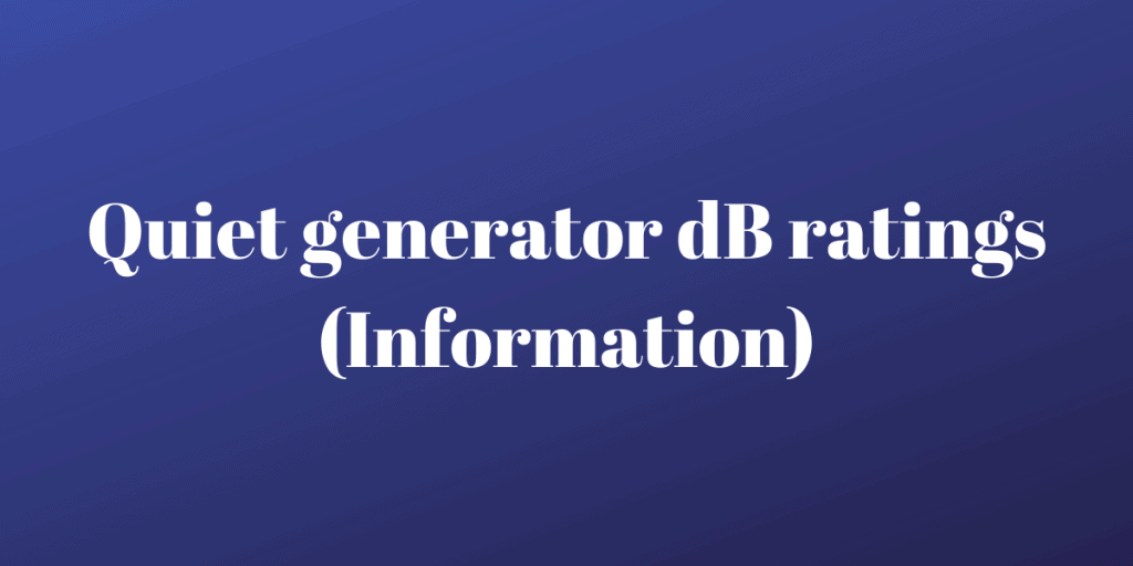 Quiet generator dB ratings