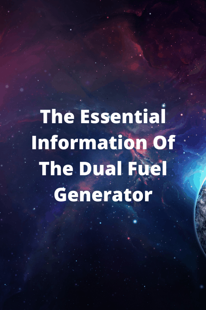 The Essential Information Of The Dual Fuel Generator